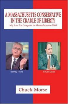 Paperback A Massachusetts Conservative in the Cradle of Liberty: My Run for Congress in Massachusetts-2004 Book