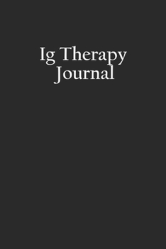 Ig Therapy Journal: Immunoglobulin Antibody Therapy Notebook, Immunodeficiency Therapeutics, IVIG SCIG Immunotherapy Log Book, Immune System Infection Diary