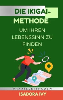 Die Ikigai-Methode, um Ihren Lebenssinn zu finden (German Edition)