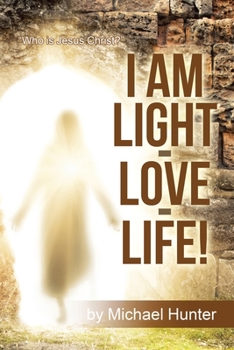 Paperback I Am Light-Love-Life!: "Who Is Jesus Christ?" Book