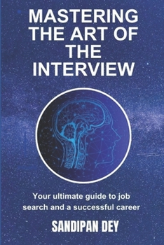 Paperback Mastering the Art of the Interview: Your Ultimate Guide to Job Search and a Successful Career Book