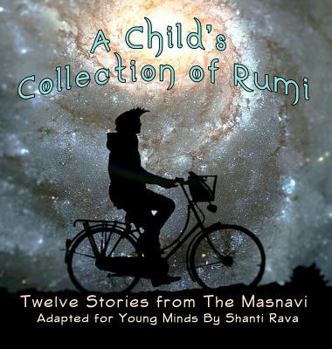 Hardcover A Child's Collection of Rumi - Twelve Stories from The Masnavi Adapted for Young Minds Book