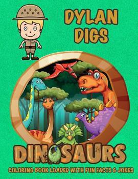 Paperback Dylan Digs Dinosaurs Coloring Book Loaded With Fun Facts & Jokes Book