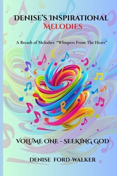 Denise's Inspirational Melodies A Breath of Melodies: "Whispers From The Heart:" Volume One - Seeking God