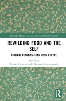 Hardcover Rewilding Food and the Self: Critical Conversations from Europe Book