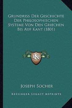 Paperback Grundriss Der Geschichte Der Philosophischen Systeme Von Den Griechen Bis Auf Kant (1801) [German] Book