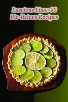 Paperback Luscious Lime: 90 Pie-licious Recipes Book
