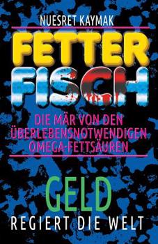 Paperback FETTER FISCH-Die Mär von den überlebensnotwendigen Omega-Fettsäuren: GELD regiert die Welt [German] Book