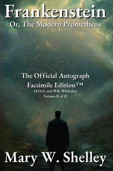 Frankenstein; or, The Modern Prometheus Volume II: The Official Autograph Facsimile Edition(TM)