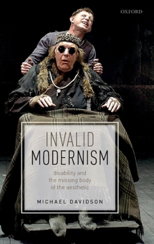Hardcover Invalid Modernism: Disability and the Missing Body of the Aesthetic Book