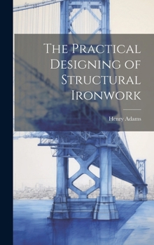 Hardcover The Practical Designing of Structural Ironwork Book
