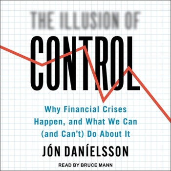 Audio CD The Illusion of Control: Why Financial Crises Happen, and What We Can (and Can't) Do about It Book