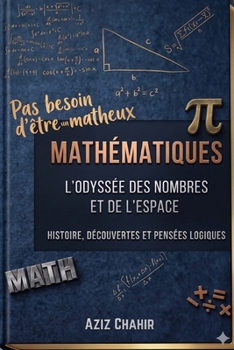 Mathématiques: L’odyssée des nombres et de l’espace: Pas besoin d’être matheux (French Edition)