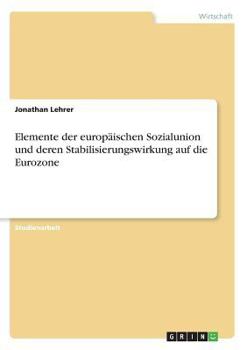 Paperback Elemente der europäischen Sozialunion und deren Stabilisierungswirkung auf die Eurozone [German] Book