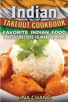 Paperback Indian Takeout Cookbook: Favorite Indian Food Takeout Recipes to Make at Home Book