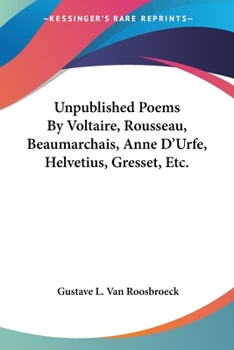 Paperback Unpublished Poems By Voltaire, Rousseau, Beaumarchais, Anne D'Urfe, Helvetius, Gresset, Etc. Book