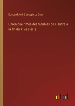 Paperback Chronique rimée des troubles de Flandre a la fin du XIVe siécle [French] Book