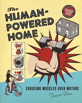Paperback The Human-Powered Home: Choosing Muscles Over Motors Book