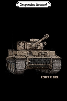 Composition Notebook: Tiger Tank PzKpfw VI WWII Army Historic Vintage  Journal/Notebook Blank Lined Ruled 6x9 100 Pages