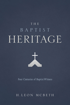 Paperback The Baptist Heritage: Four Centuries of Baptist Witness Book