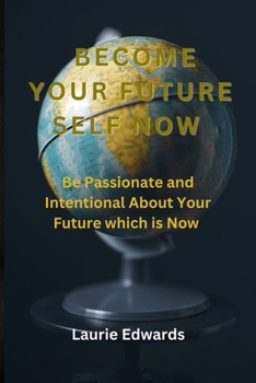 Paperback Become Your Future Self Now: Be Passionate and Intentional About Your Future which is Now Book