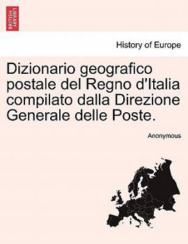 Paperback Dizionario Geografico Postale del Regno D'Italia Compilato Dalla Direzione Generale Delle Poste. [Italian] Book