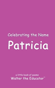 Celebrating the Name Patricia (The Poetry of First Names Book)