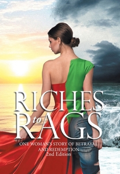 Hardcover Riches to Rags: One Woman's Story of Betrayal and Redemption (2nd Edition) Book