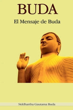 Buda: El Mensaje de Buda (Spanish Edition)