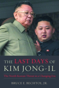 Hardcover The Last Days of Kim Jong-Il: The North Korean Threat in a Changing Era Book