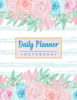 Daily Planner Notebook: Hourly Goal Setting Productivity Agenda Planner and Organizer A Weekly View Journal & Work Diary for To-Do List and More Gorgeous Roses Design for Everyone