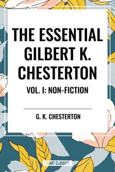 The Essential Gilbert K. Chesterton Vol. I: Non-Fiction