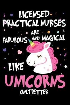 Licensed Practical Nurses Are Fabulous And Magical Like Unicorns Only Better: Productivity Planner, Unicorn Notebook, Schedule Book For Appointments, ... For Work, To Do List Notepad for Women
