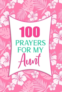 100 Prayers For My Aunt: Lined Daily Prayer Journal To Write In For 100 Days
