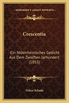 Crescentia: Ein Niderrheinisches Gedicht Aus Dem Zwolften Jarhundert (1853)