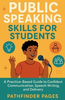 Paperback Public Speaking Skills for Students: A Practice-Based Guide to Confident Communication, Speech Writing, and Delivery Book