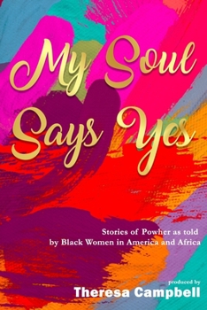 Paperback My Soul Says Yes: Stories of PowHer as told by Black Women in America and Africa Book