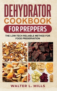 Paperback Dehydrator Cookbook For Preppers: The Low-Tech Reliable Method For Food Preservation Book