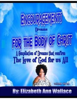 Paperback Encouragements For The Body of Christ Volume 3: A Compilation of Dreams that Confirm The Love of God For Us All Book