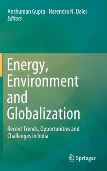 Hardcover Energy, Environment and Globalization: Recent Trends, Opportunities and Challenges in India Book