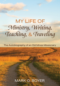 Hardcover My Life of Ministry, Writing, Teaching, and Traveling: The Autobiography of an Old Mines Missionary Book