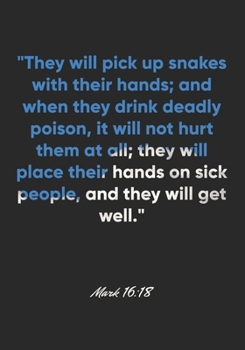 Mark 16:18 Notebook: "They will pick up snakes with their hands; and when they drink deadly poison, it will not hurt them at all; they will place ... Bible Verse Christian Journal/Diary Gift