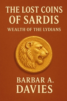 The Lost Coins of Sardis: Wealth of the Lydians