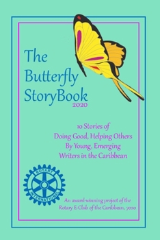 Paperback The Butterfly StoryBook (2020): STORIES WRITTEN BY CHILDREN FOR CHILDREN: A project of The Rotary E-Club of the Caribbean 7020 Book