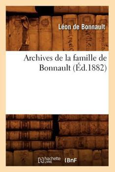Paperback Archives de la Famille de Bonnault (Éd.1882) [French] Book