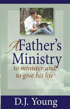 Paperback A Father's Ministry: To Minister and To Give His Life Book
