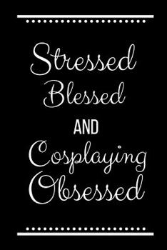 Paperback Stressed Blessed Cosplaying Obsessed: Funny Slogan-120 Pages 6 x 9 Book