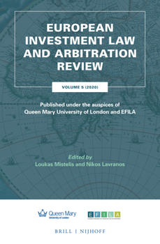 European Investment Law and Arbitration Review : Volume 5 (2020), Published under the Auspices of Queen Mary University of London and EFILA