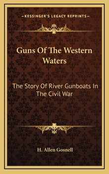 Hardcover Guns Of The Western Waters: The Story Of River Gunboats In The Civil War Book
