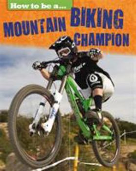 Paperback How to Be A... Mountain Biking Champion Book